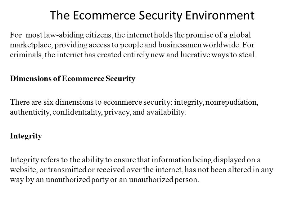 The Ecommerce Security Environment For most law-abiding citizens, the internet holds the promise of a global marketplace, providing access to people and businessmen worldwide.