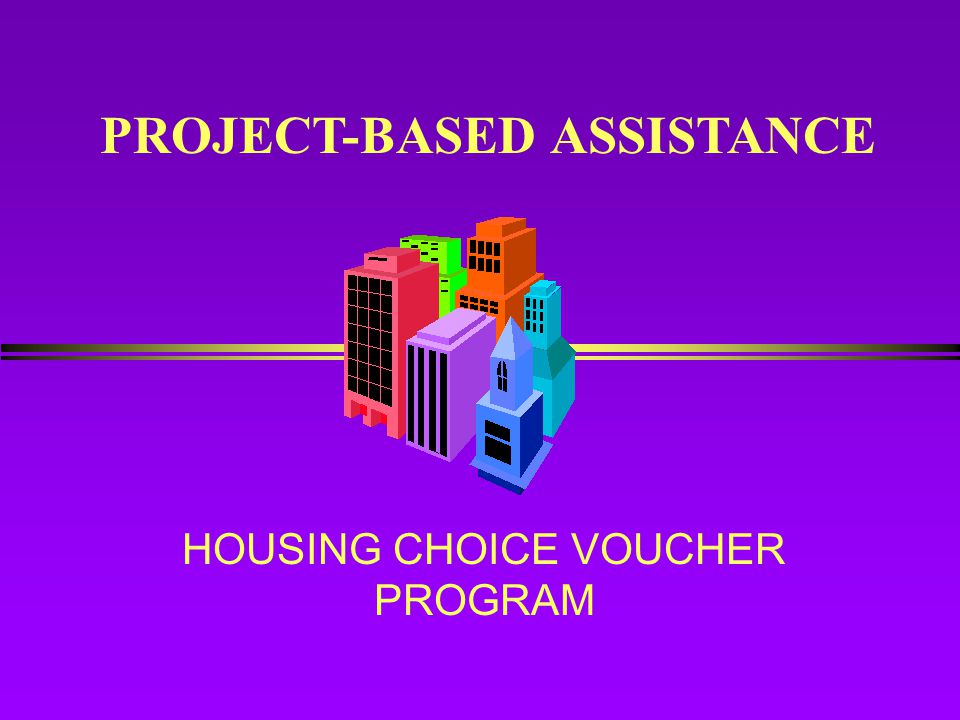 HOUSING CHOICE VOUCHER PROGRAM PROJECT-BASED ASSISTANCE