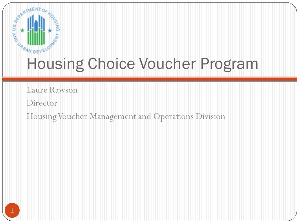 Housing Choice Voucher Program Laure Rawson Director Housing Voucher Management and Operations Division 1