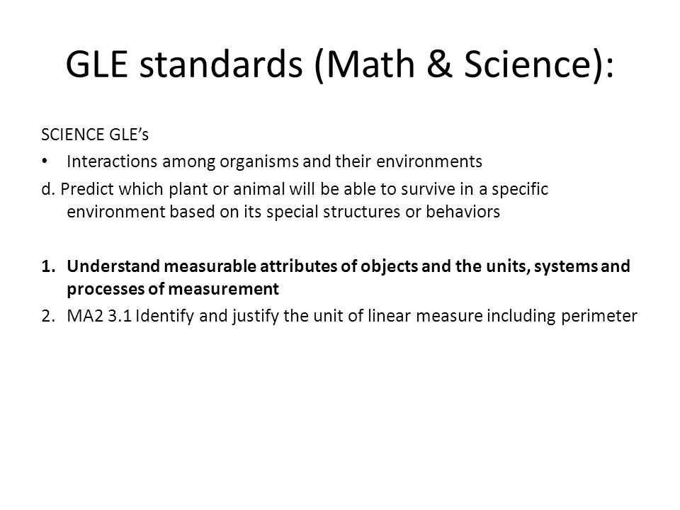 GLE standards (Math & Science): SCIENCE GLE’s Interactions among organisms and their environments d.