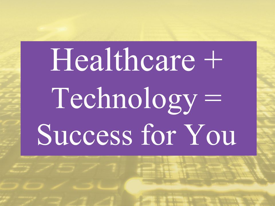 Healthcare + Technology = Success for You