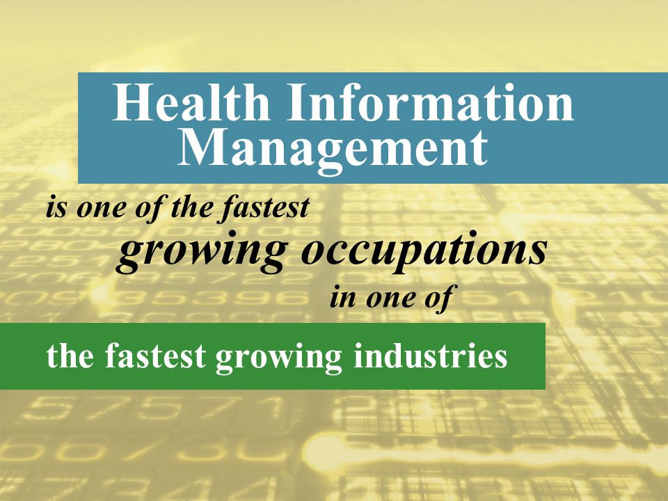 is one of the fastest Health Information the fastest growing industries in one of Management growing occupations