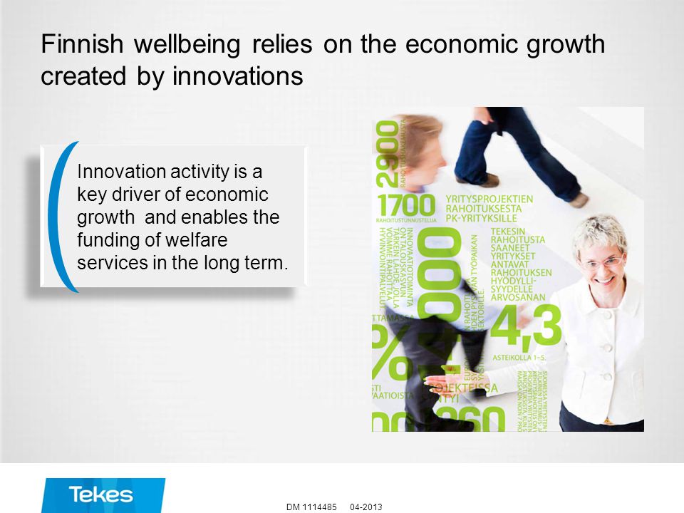 Finnish wellbeing relies on the economic growth created by innovations DM Innovation activity is a key driver of economic growth and enables the funding of welfare services in the long term.