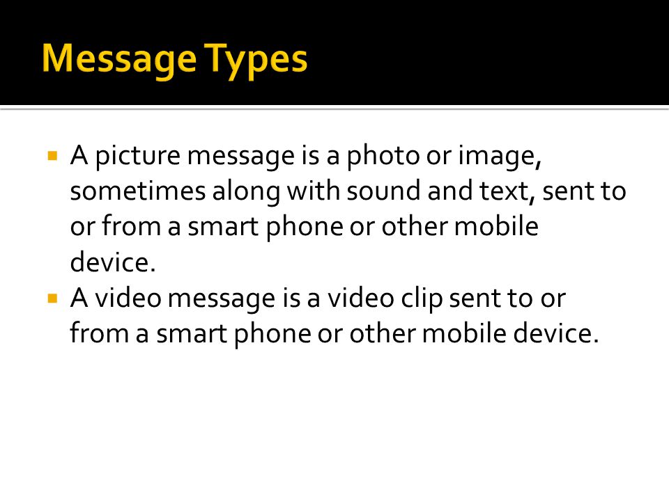  A picture message is a photo or image, sometimes along with sound and text, sent to or from a smart phone or other mobile device.