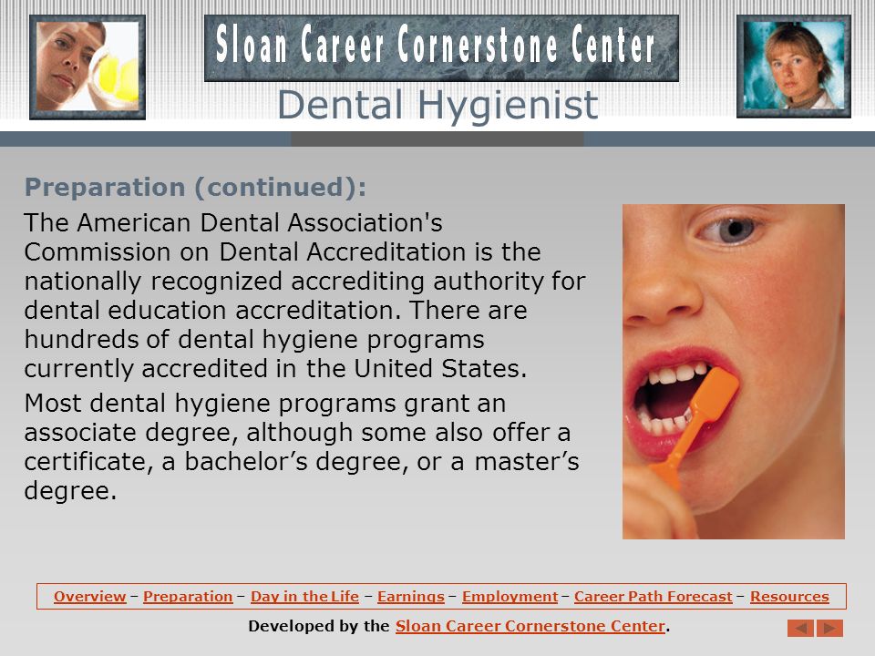 Preparation: Prospective dental hygienists must become licensed in the state in which they wish to practice.