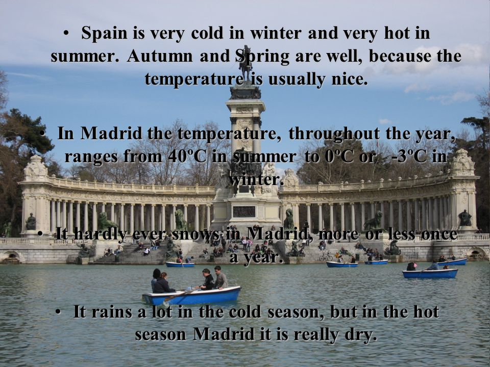 Spain is very cold in winter and very hot in summer.