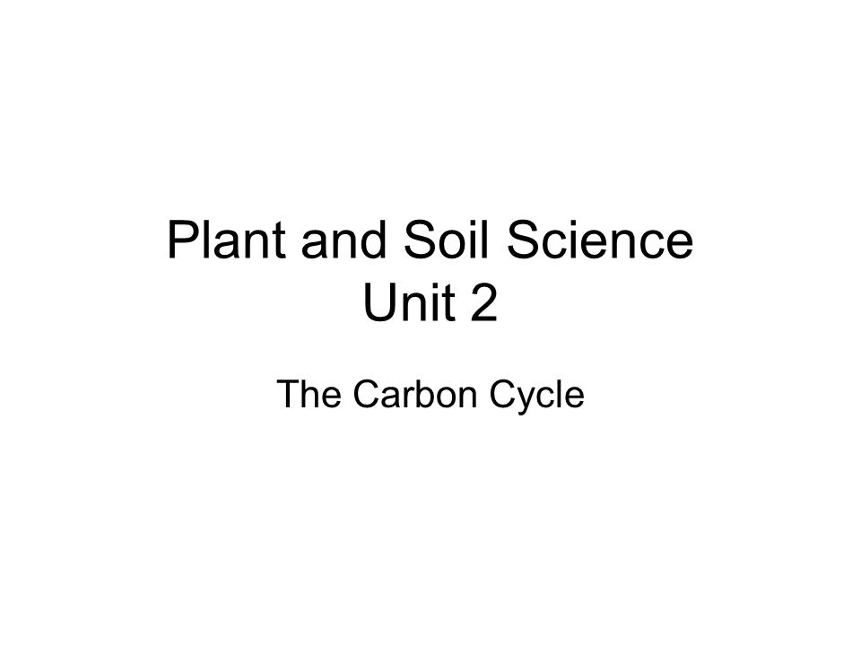 Plant and Soil Science Unit 2 The Carbon Cycle