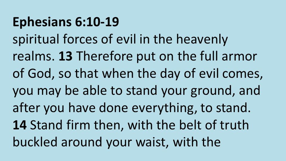 Ephesians 6:10-19 spiritual forces of evil in the heavenly realms.