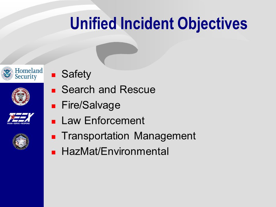 Unified Incident Objectives Safety Search and Rescue Fire/Salvage Law Enforcement Transportation Management HazMat/Environmental