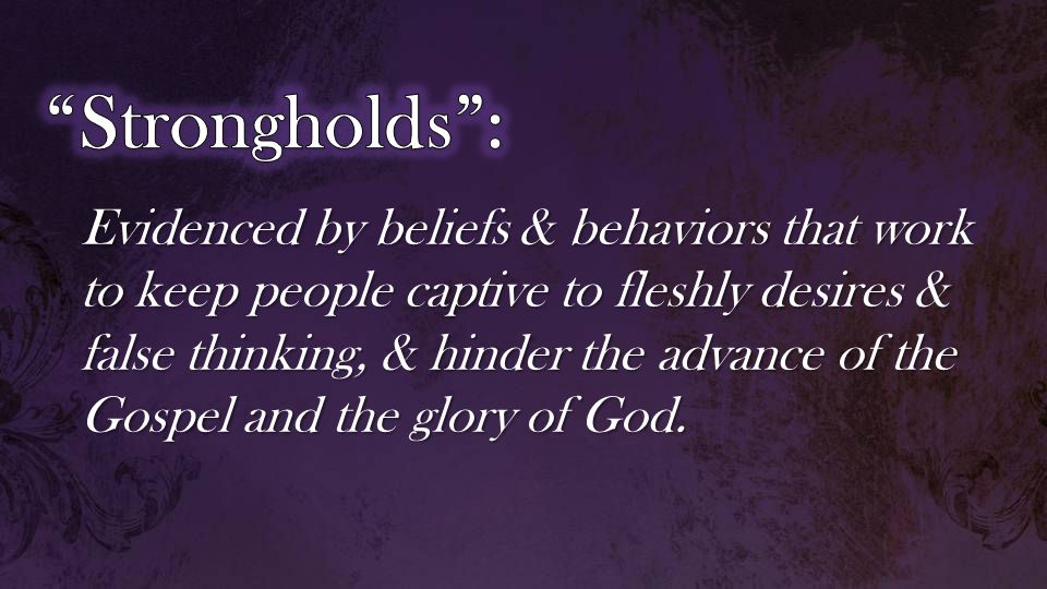 Evidenced by beliefs & behaviors that work to keep people captive to fleshly desires & false thinking, & hinder the advance of the Gospel and the glory of God.