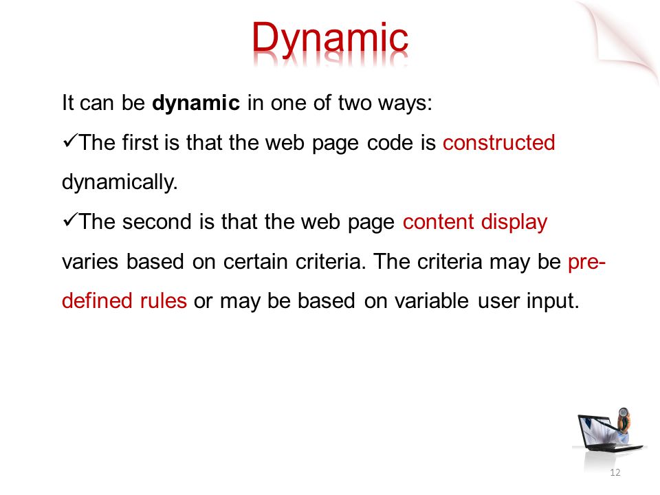 It can be dynamic in one of two ways: The first is that the web page code is constructed dynamically.