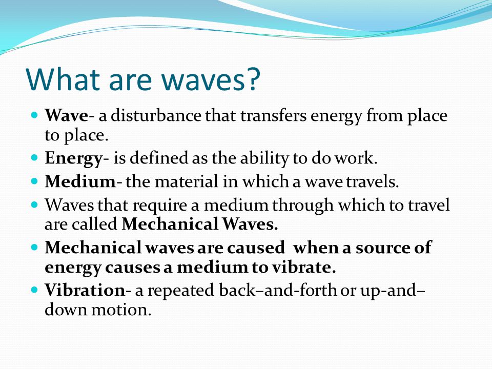 What are waves. Wave- a disturbance that transfers energy from place to place.
