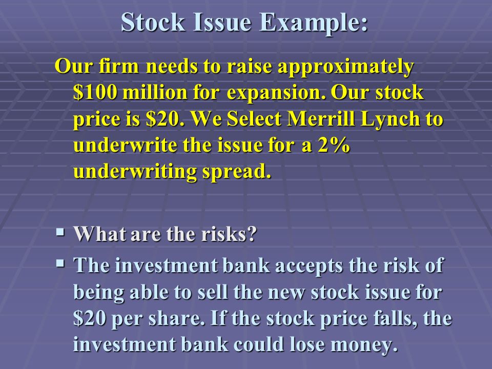Stock Issue Example: Our firm needs to raise approximately $100 million for expansion.