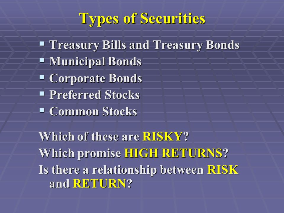 Types of Securities  Treasury Bills and Treasury Bonds  Municipal Bonds  Corporate Bonds  Preferred Stocks  Common Stocks Which of these are RISKY.