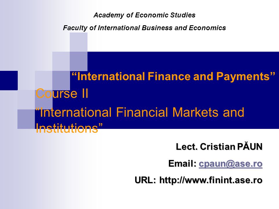 International Finance and Payments Course II International Financial Markets and Institutions Lect.