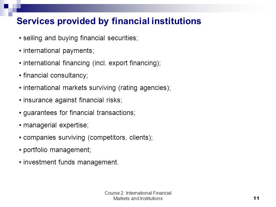 Course 2: International Financial Markets and Institutions11 Services provided by financial institutions selling and buying financial securities; international payments; international financing (incl.