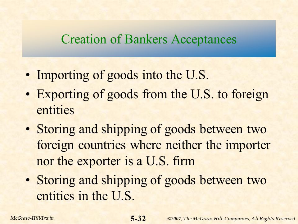 ©2007, The McGraw-Hill Companies, All Rights Reserved 5-32 McGraw-Hill/Irwin Creation of Bankers Acceptances Importing of goods into the U.S.