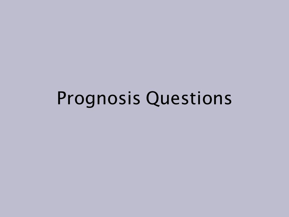 Prognosis Questions