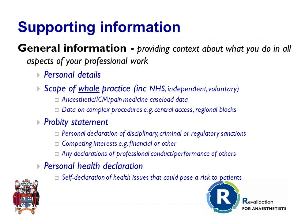 Supporting information General information - providing context about what you do in all aspects of your professional work  Personal details  Scope of whole practice (inc NHS, independent, voluntary)  Anaesthetic/ICM/pain medicine caseload data  Data on complex procedures e.g.