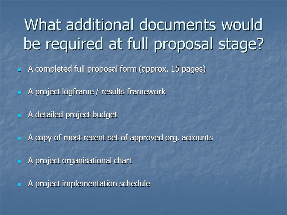What additional documents would be required at full proposal stage.