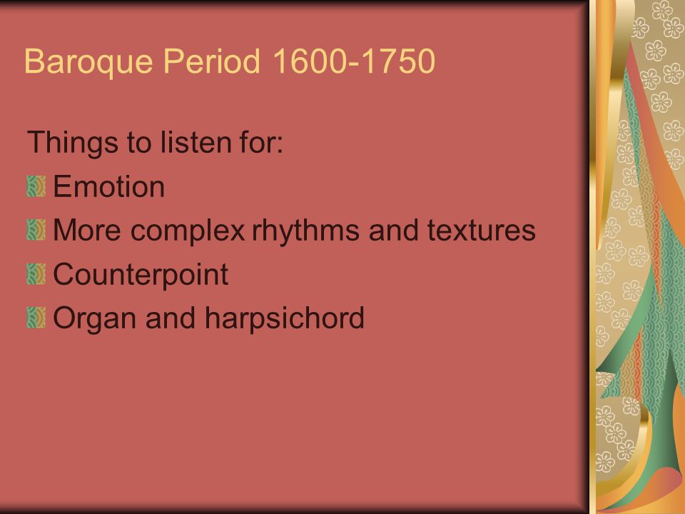 Baroque Period Things to listen for: Emotion More complex rhythms and textures Counterpoint Organ and harpsichord