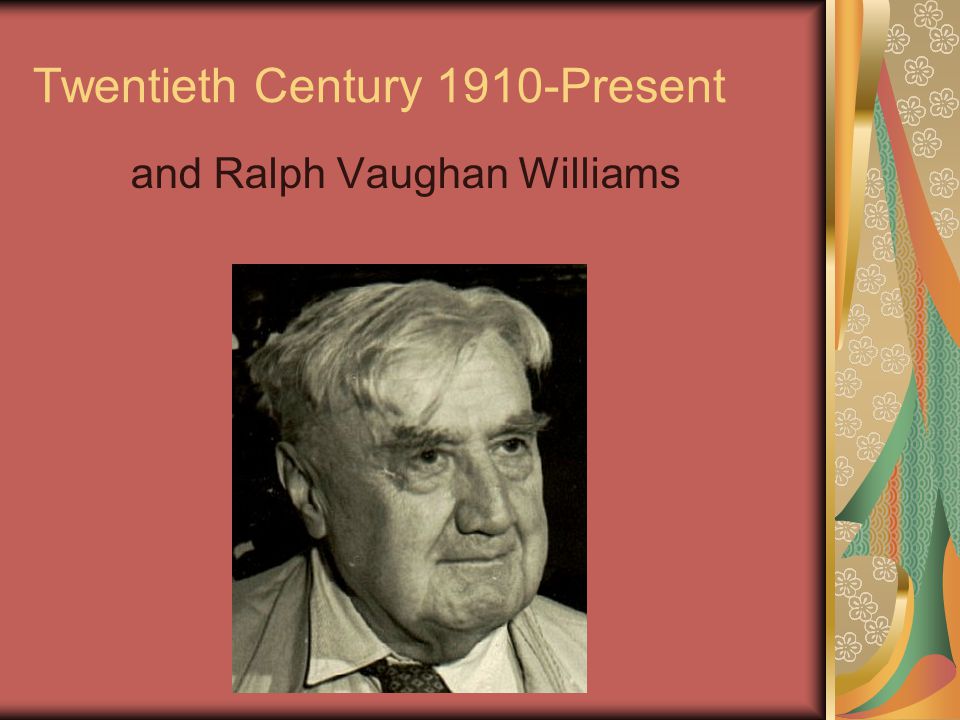 Twentieth Century 1910-Present and Ralph Vaughan Williams