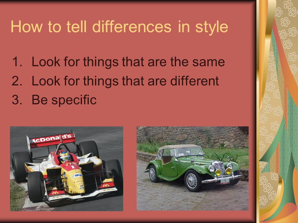 How to tell differences in style 1.Look for things that are the same 2.Look for things that are different 3.Be specific