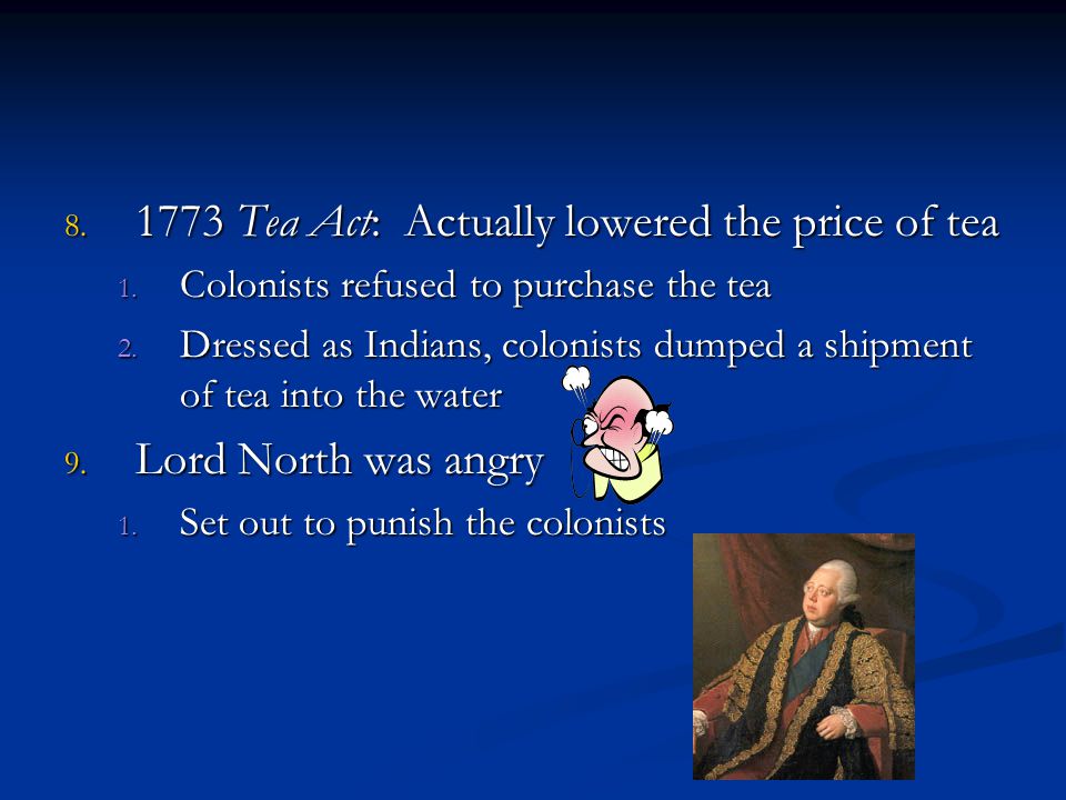 Tea Act: Actually lowered the price of tea 1.