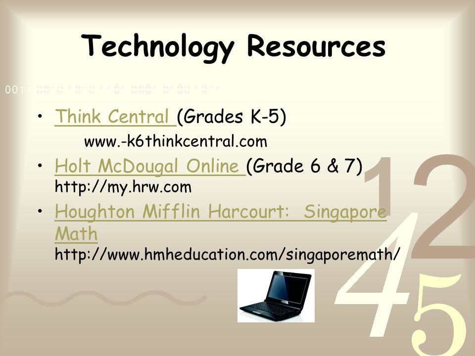 Technology Resources Think Central (Grades K-5)Think Central   Holt McDougal Online (Grade 6 & 7)   McDougal Online Houghton Mifflin Harcourt: Singapore Math   Mifflin Harcourt: Singapore Math