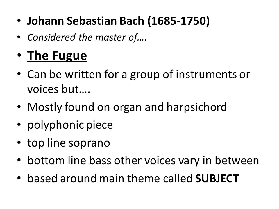 Johann Sebastian Bach ( ) Considered the master of….