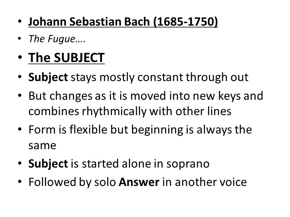 Johann Sebastian Bach ( ) The Fugue….