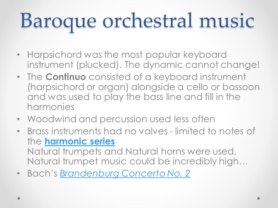 Baroque orchestral music Harpsichord was the most popular keyboard instrument (plucked).