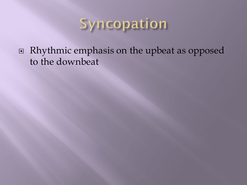  Rhythmic emphasis on the upbeat as opposed to the downbeat