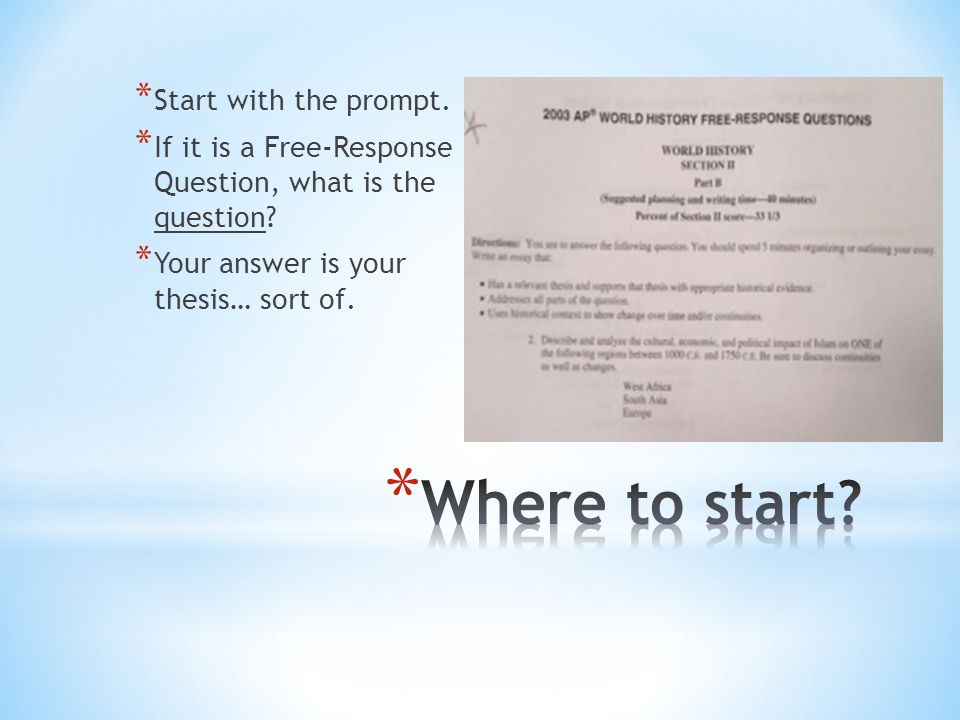 * Start with the prompt. * If it is a Free-Response Question, what is the question.