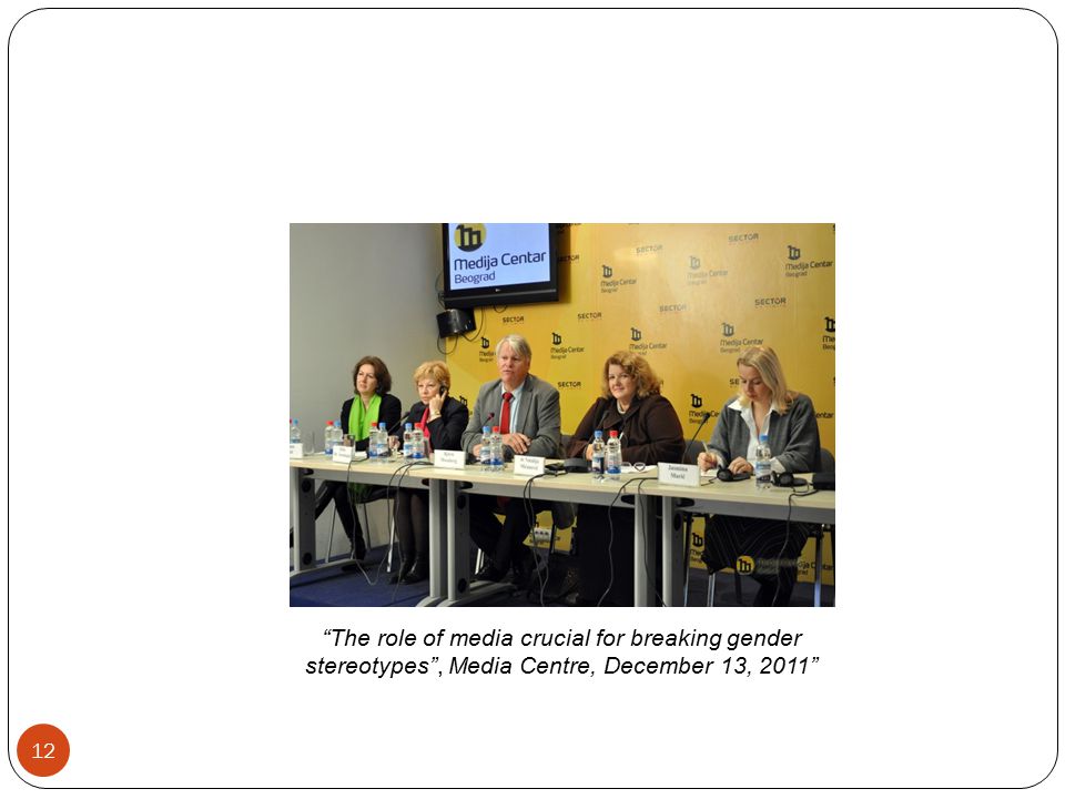 12 The role of media crucial for breaking gender stereotypes , Media Centre, December 13, 2011