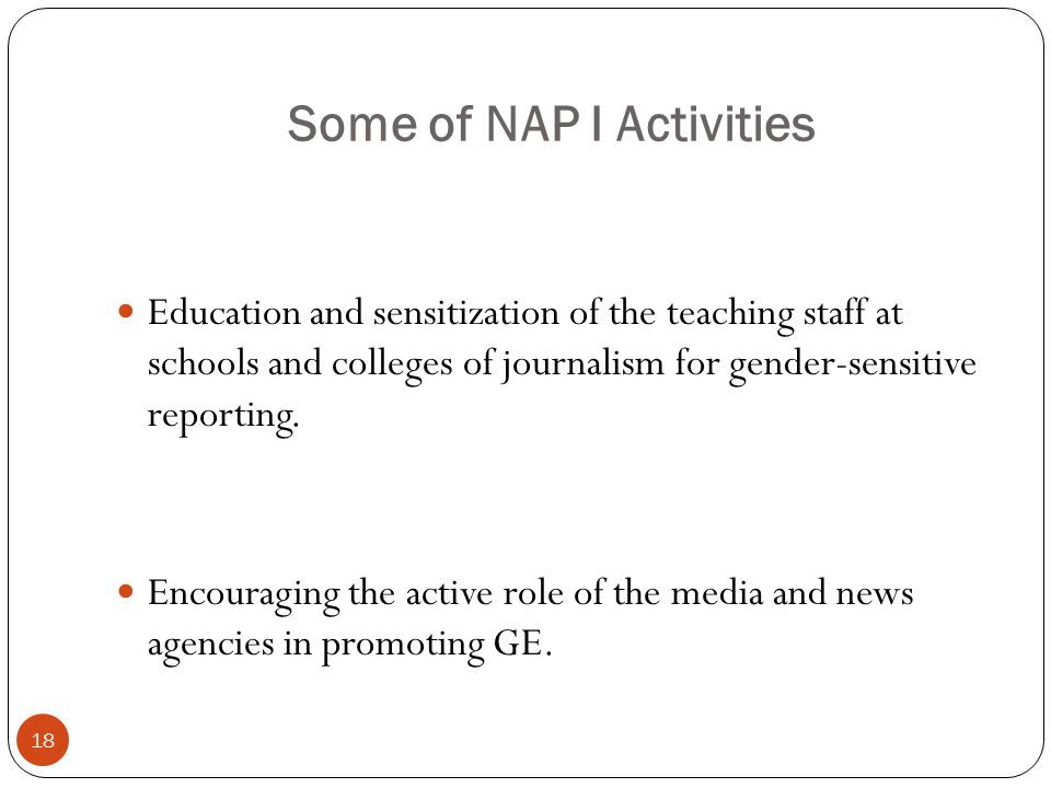 Some of NAP I Activities Education and sensitization of the teaching staff at schools and colleges of journalism for gender-sensitive reporting.
