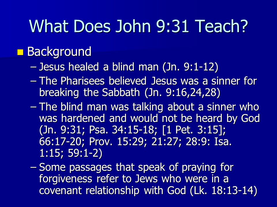 What Does John 9:31 Teach. Background Background –Jesus healed a blind man (Jn.