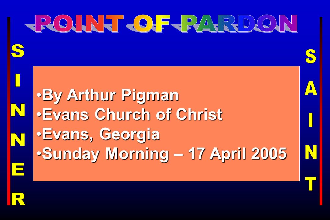 By Arthur PigmanBy Arthur Pigman Evans Church of ChristEvans Church of Christ Evans, GeorgiaEvans, Georgia Sunday Morning – 17 April 2005Sunday Morning – 17 April 2005