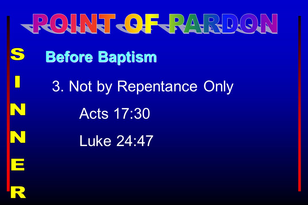 Before Baptism 3. Not by Repentance Only Acts 17:30 Luke 24:47