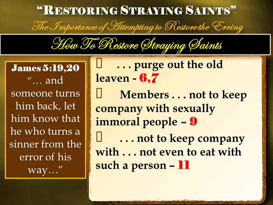 How To Restore Straying Saints ✦... purge out the old leaven - 6,7 ✦ Members...