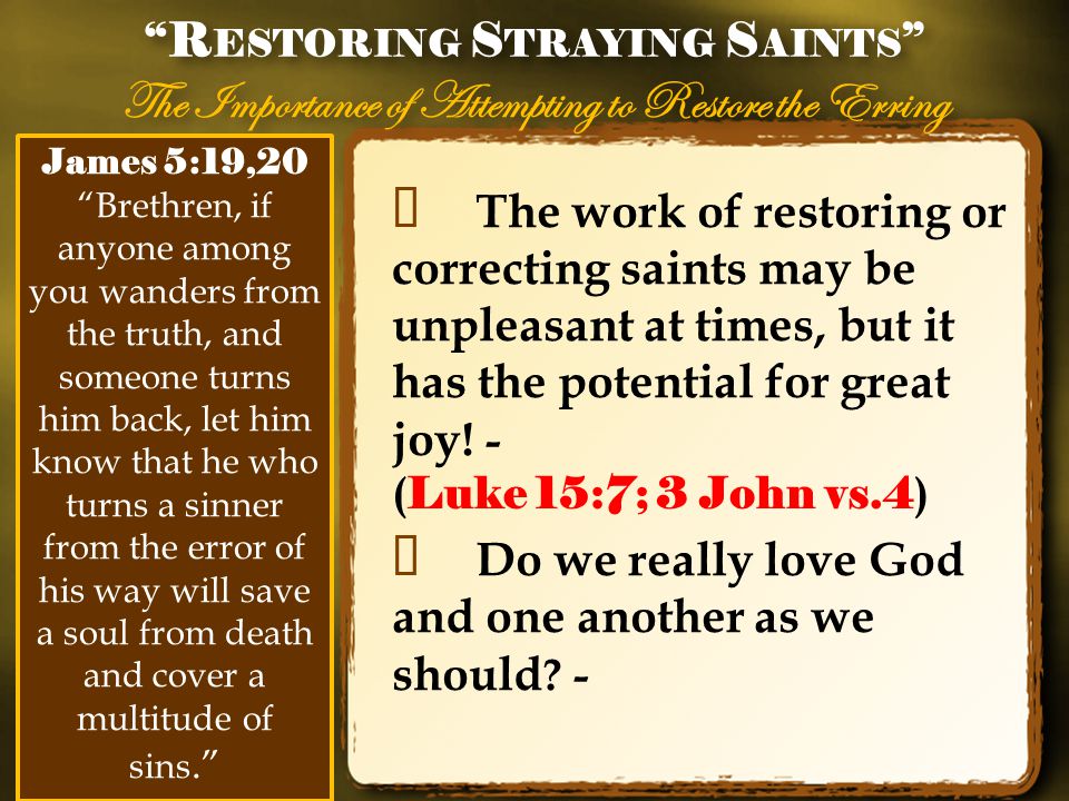 ✦ The work of restoring or correcting saints may be unpleasant at times, but it has the potential for great joy.