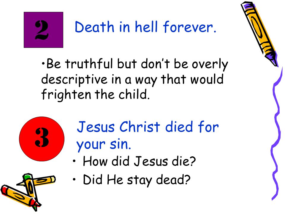 2 Death in hell forever. 3 Jesus Christ died for your sin.