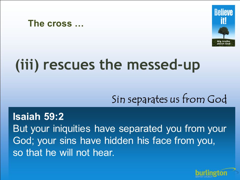 Isaiah 59:2 But your iniquities have separated you from your God; your sins have hidden his face from you, so that he will not hear.