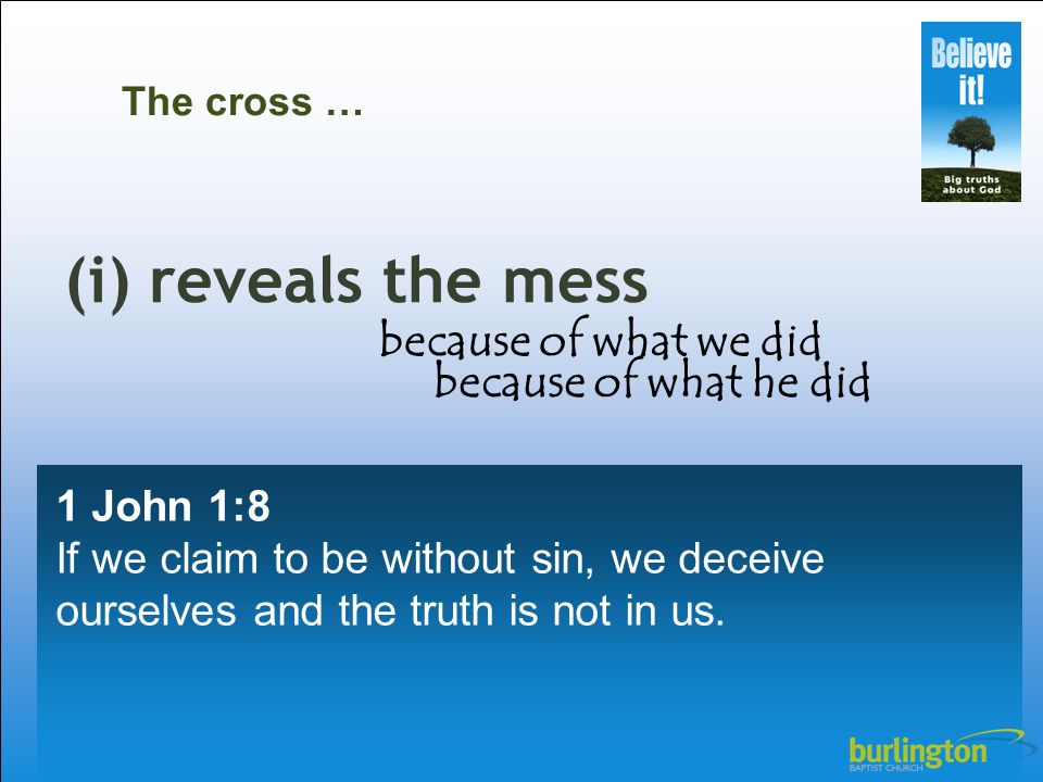 1 John 1:8 If we claim to be without sin, we deceive ourselves and the truth is not in us.