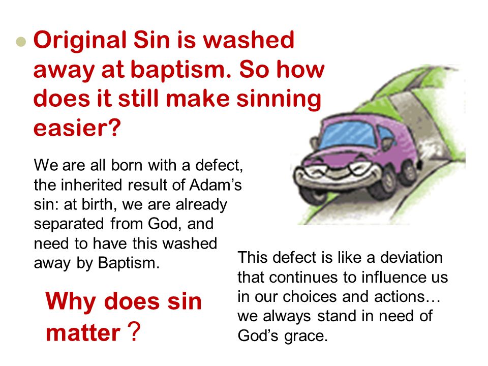 Original Sin is washed away at baptism. So how does it still make sinning easier.