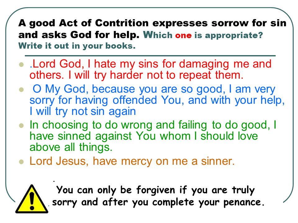 A good Act of Contrition expresses sorrow for sin and asks God for help.
