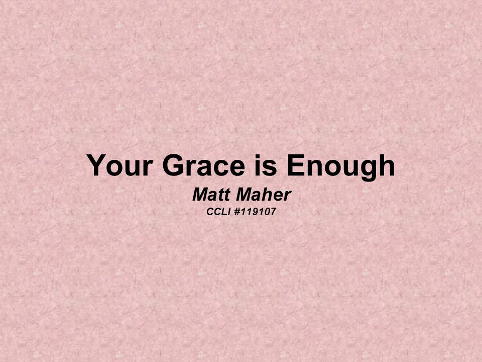 Your Grace is Enough Matt Maher CCLI #119107