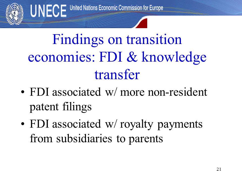 21 Findings on transition economies: FDI & knowledge transfer FDI associated w/ more non-resident patent filings FDI associated w/ royalty payments from subsidiaries to parents