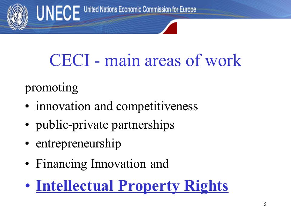 8 CECI - main areas of work promoting innovation and competitiveness public-private partnerships entrepreneurship Financing Innovation and Intellectual Property Rights