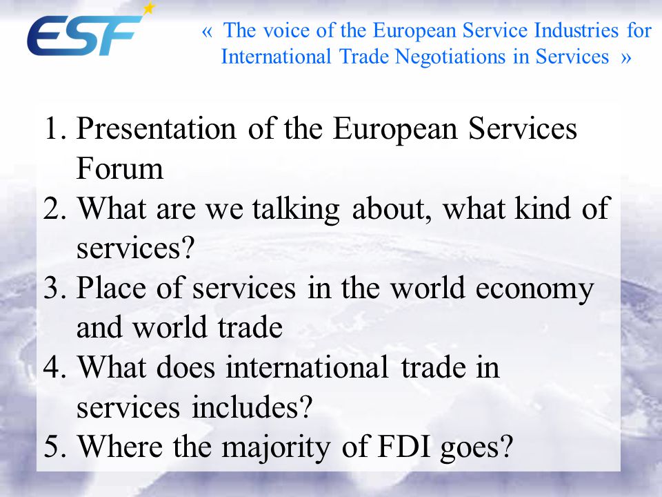 1.Presentation of the European Services Forum 2.What are we talking about, what kind of services.